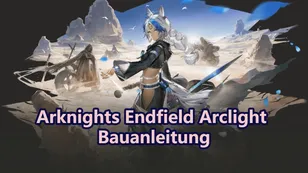 Arknights Endfield Arclight Bauanleitung: Waffen, Ausrüstung, Teams & mehr