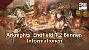 Arknights: Endfield 1.2 Banner-Informationen: ZhuangFangyi kommt bald?
