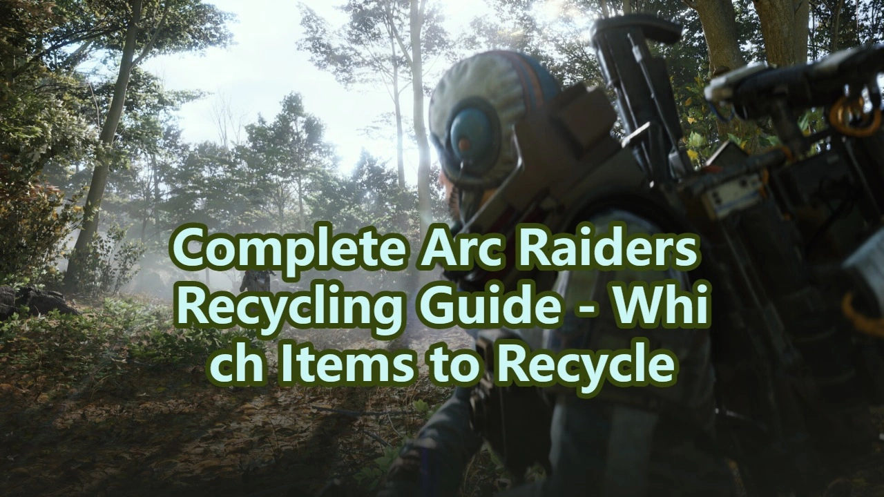 Complete Arc Raiders Recycling Guide - Which Items to Recycle