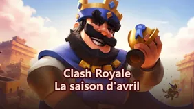 Mises à jour et notes de patch de la saison d’avril de Clash Royale