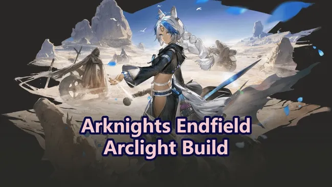 Guide de construction Arclight d'Arknights: Endfield : armes, équipements, équipes et plus encore