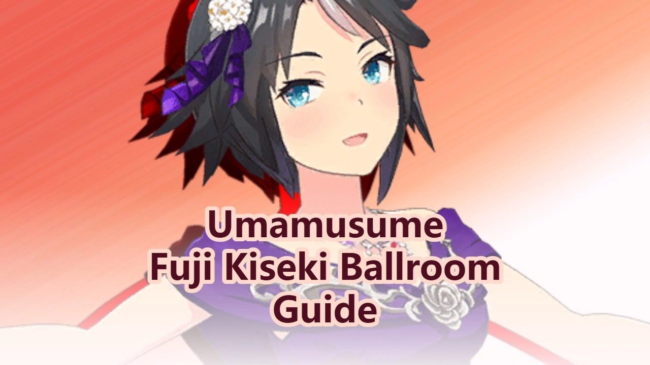 Uma Musume Pretty Derby: Fuji Kiseki Ballroom Guide