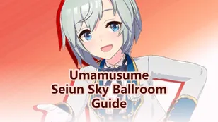 Uma Musume Pretty Derby: Seiun Sky Ballroom Guide