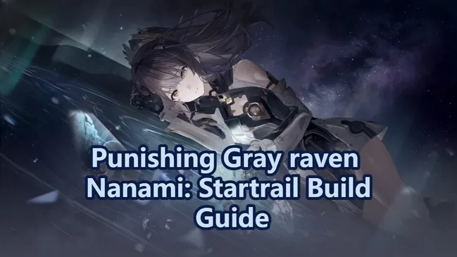 Nanami: Startrail Build Guide - Punishing Gray Raven