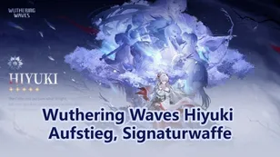 Wuthering Waves Hiyuki Aufstieg, Signaturwaffe & Forte-Materialien