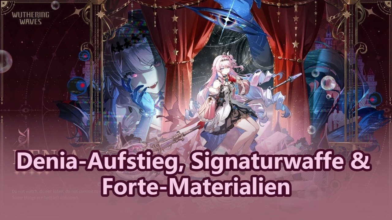 Wuthering Waves Denia-Aufstieg, Signaturwaffe & Forte-Materialien