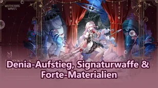 Wuthering Waves Denia-Aufstieg, Signaturwaffe & Forte-Materialien