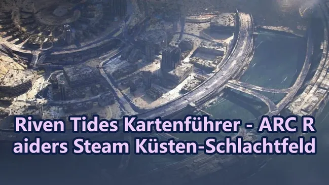Riven Tides Kartenführer - ARC Raiders Steam Küsten-Schlachtfeld