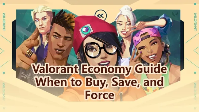 Valorant Economy Guide: When to Buy, Save, and Force