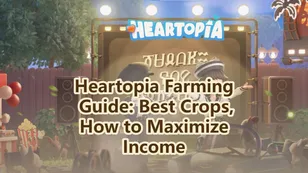 Heartopia Farming Guide: Best Crops, How to Maximize Income