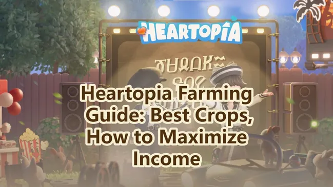 Heartopia Farming Guide: Best Crops, How to Maximize Income