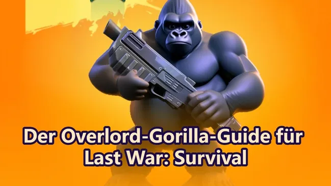 Der Overlord-Gorilla-Guide für Last War: Survival