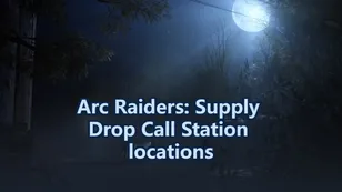 Arc Raiders: Supply Drop Call Station locations