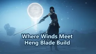 Where Winds Meet Heng Blade Build Guide – Skills, Combos & Best Setup