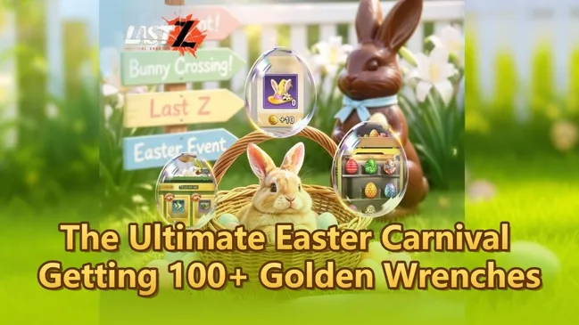 Last Z Survival: The Ultimate Easter Carnival Guide to Getting 100+ Free Golden Wrenches