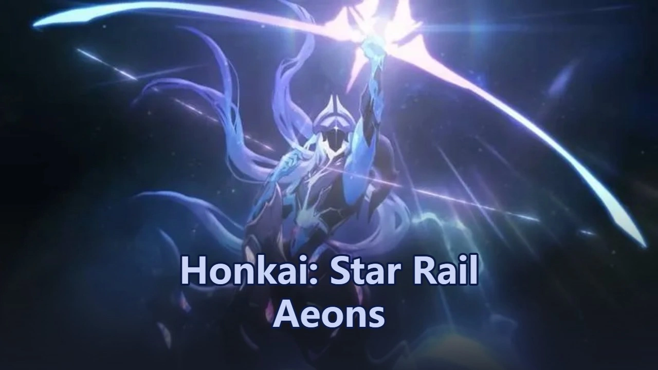 Honkai: Star Rail Aeons Guide: Mastering the Gods of the Galax