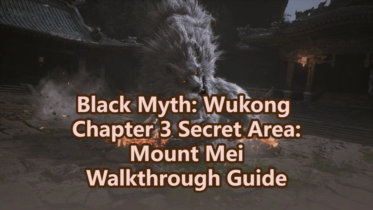 Panduan Cara Menyelesaikan Area Rahasia Black Myth: Wukong Steam - Gunung Mei