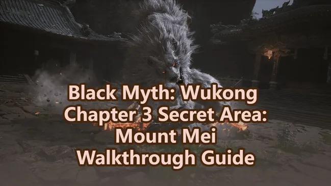 Guía de recorrido por el área secreta de Black Myth: Wukong Steam - Monte Mei