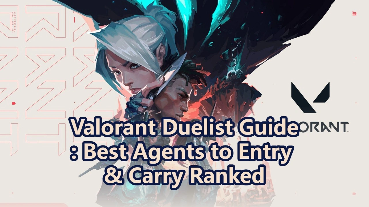 Valorant Duelist Guide: Best Agents to Entry & Carry Ranked