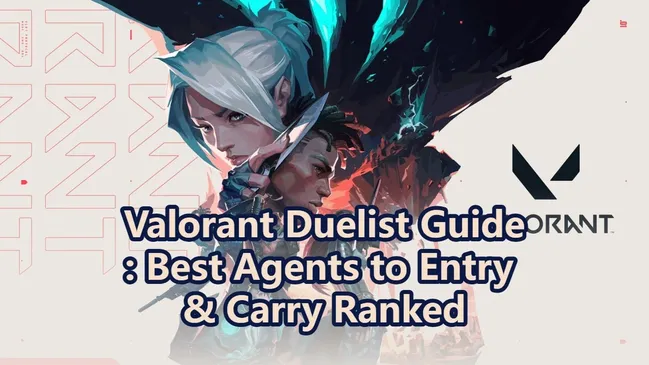 Valorant Duelist Guide: Best Agents to Entry & Carry Ranked
