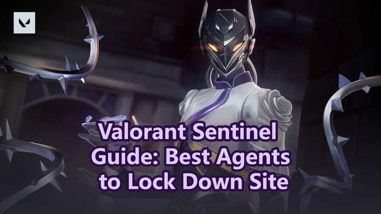 Valorant Sentinel Guide: Best Agents to Lock Down Sites