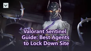 Valorant Sentinel Guide: Best Agents to Lock Down Sites