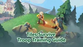 Tiles Survive Troop Training Guide：Best Troop & Efficiency