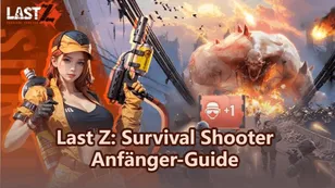 Last Z: Survival Shooter Anfänger-Guide (Die besten Starttipps)