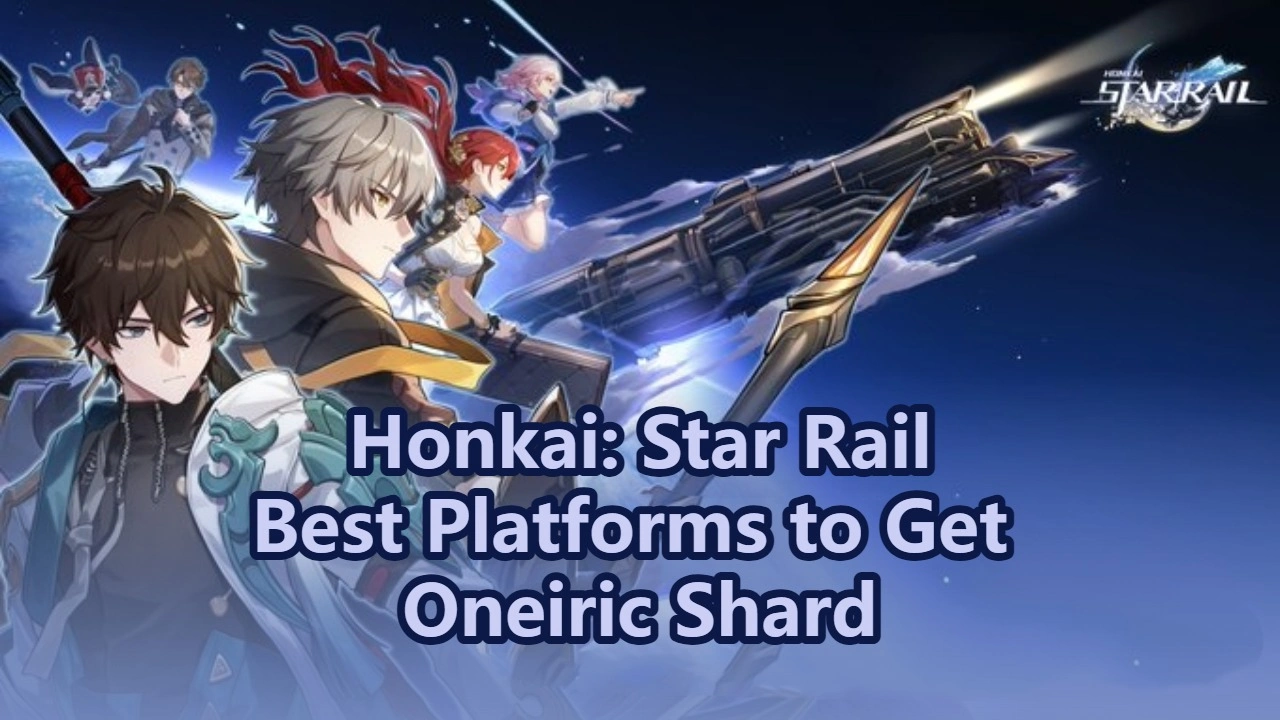 Honkai: Star Rail Guide: Best Platforms to Get Oneiric Shard