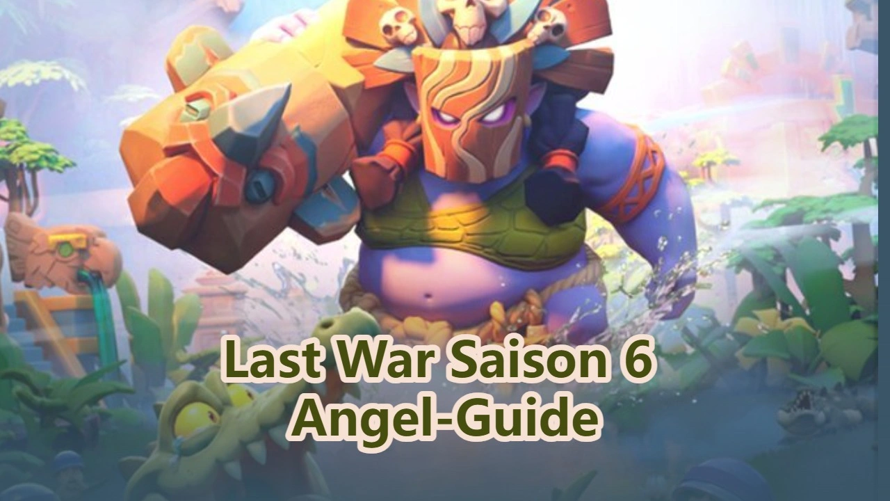 Last War Saison 6 Angel-Guide & Wie du die Rangliste dominierst