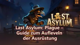 Last Asylum: Plague – Guide zum Aufleveln der Ausrüstung