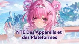 Neverness à Everness : plateformes et configuration requise des appareils
