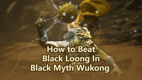 Black Myth: Wukong How to Beat Black Loong