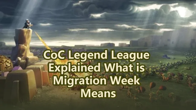 CoC Legend League Explained What is Migration Week Means