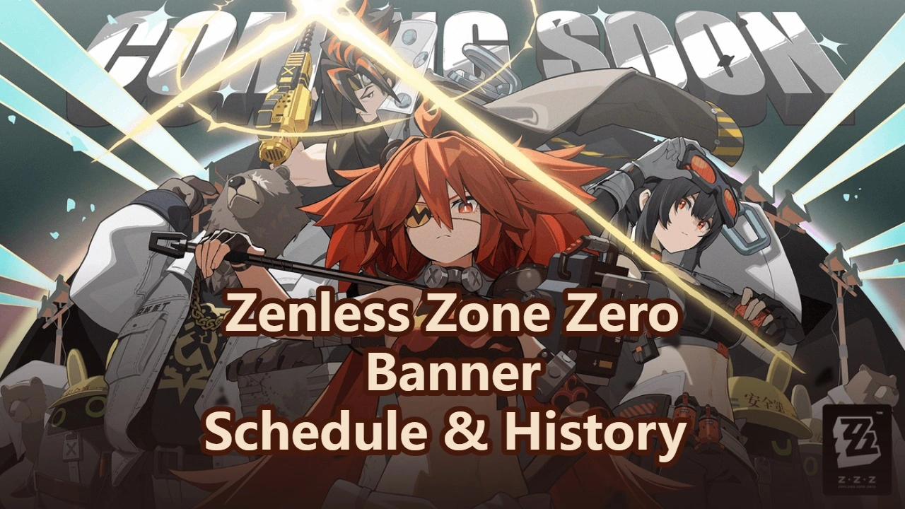 Zenless Zone Zero Banner Schedule & History – Current, Next & Past Banners