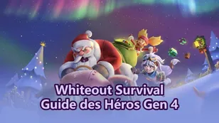 Guide des Héros Gén 4 de Whiteout Survival : Compétences, Puissance et Qui Développer