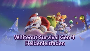 Whiteout Survival Gen 4 Heldenleitfaden: Fähigkeiten, Stärke & wen du aufbauen solltest