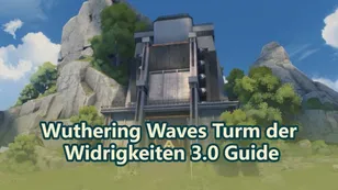 Wuthering Waves Turm der Widrigkeiten 3.0 Guide