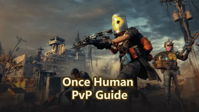 Panduan PvP Once Human 2026: Taktik & Tip Terbaik untuk Menguasai Pemain Lain