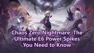 Chaos Zero Nightmare: The Ultimate E6 Power Spikes Guide