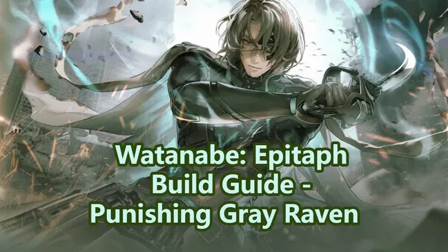 Watanabe: Epitaph Build Guide - Punishing Gray Raven