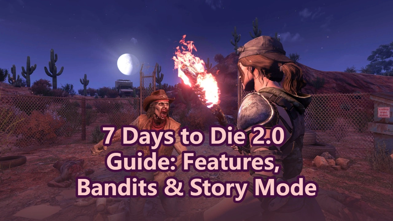 7 Days to Die 2.0 Guide: Features, Bandits & Story Mode