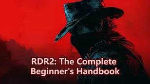 RDR2: The Complete Beginner’s Handbook