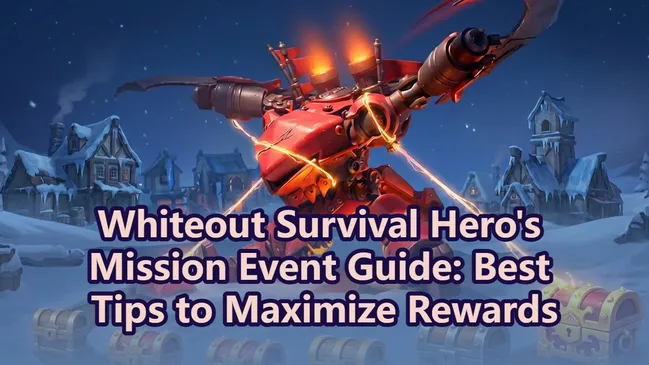 Whiteout Survival Hero’s Mission Event Guide: Best Tips to Maximize Rewards
