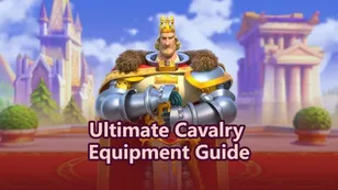 Rise of Kingdoms Ultimate Cavalry Equipment Guide (Early → Endgame)
