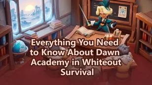 Everything You Need to Know About Dawn Academy in Whiteout Survival