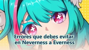 Errores que debes evitar en Neverness a Everness
