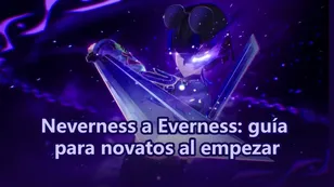 Neverness a Everness: guía para novatos al empezar