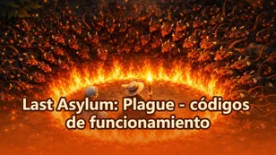 Last Asylum: Plague - códigos de funcionamiento