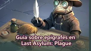 Guía sobre epígrafes en Last Asylum: Plague